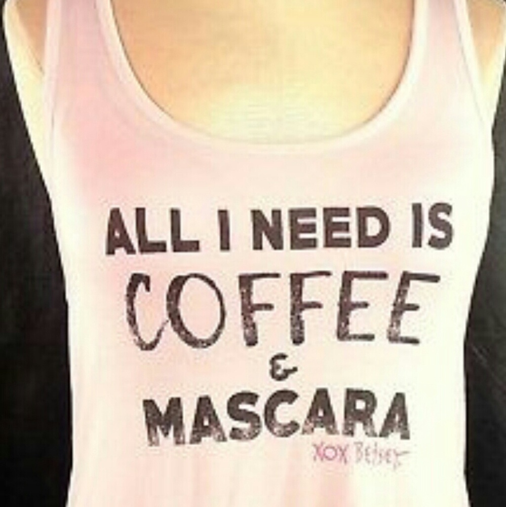 All I need is coffee and mascara Betsey Johnson